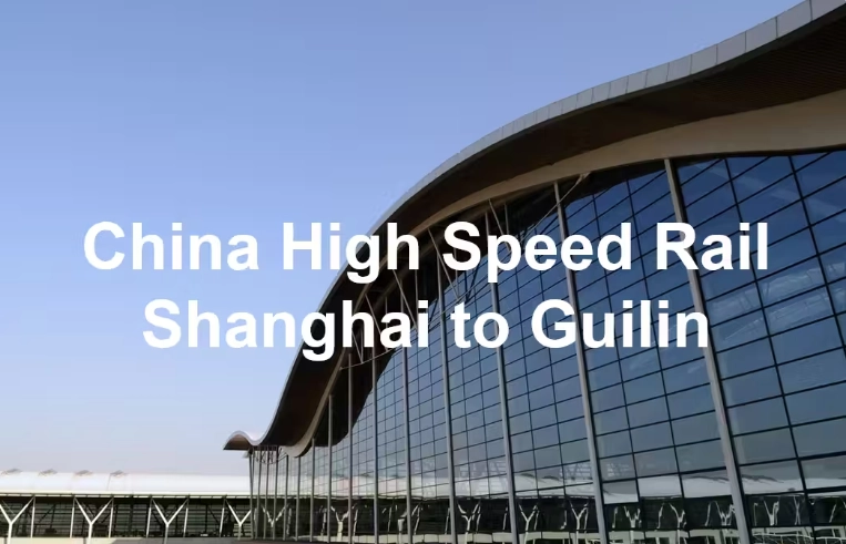 Shanghai to Guilin bullet train tickets Shanghai to Guilin bullet train tickets
